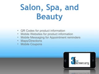 Salon, Spa, and
        Beauty
•   QR Codes for product information
•   Mobile Websites for product information
•   Mobile...