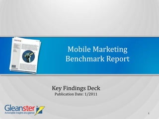 Mobile MarketingBenchmark Report Key Findings Deck Publication Date: 1/2011 1 