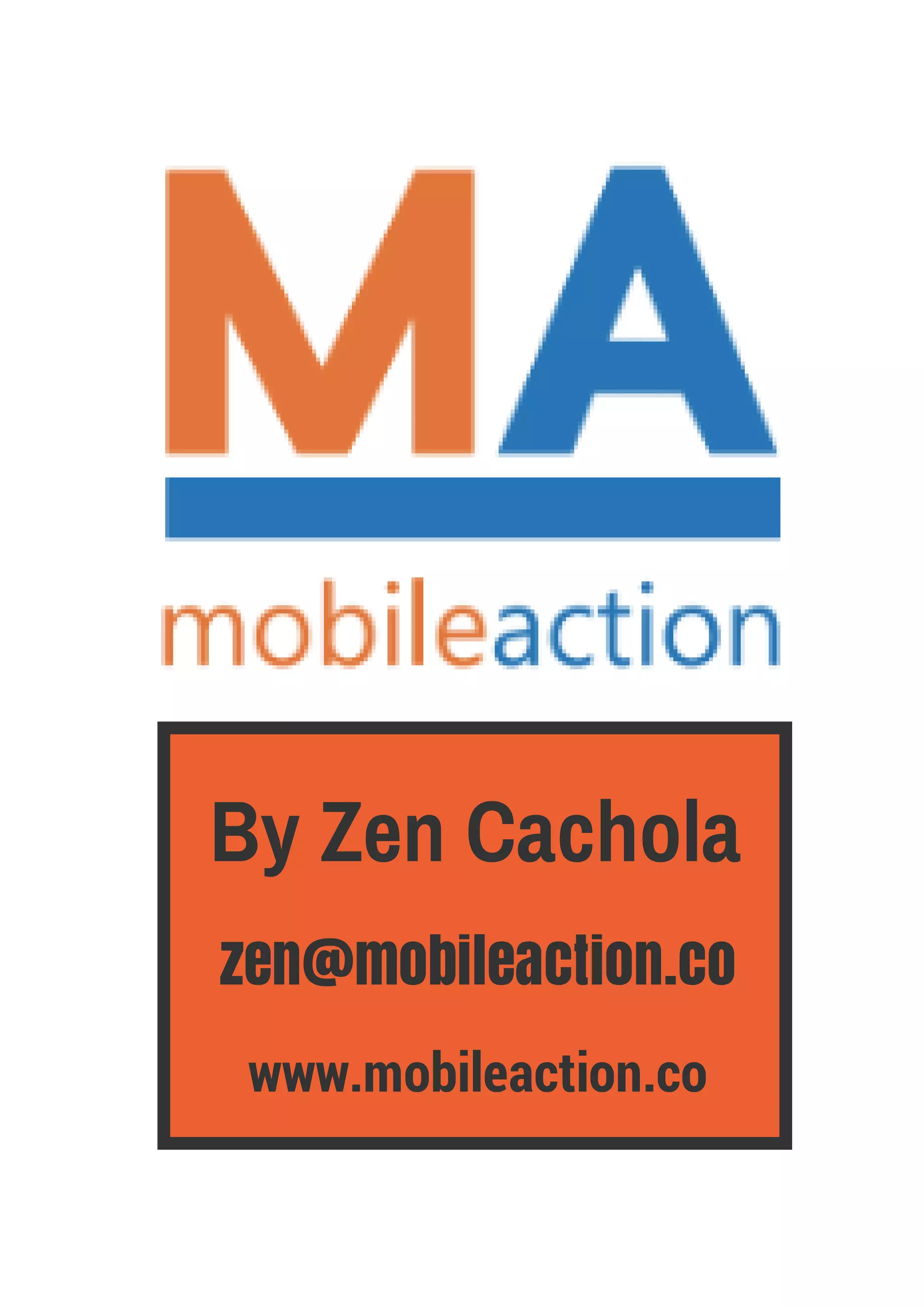 zen@mobileaction.co
By Zen Cachola
www.mobileaction.co
 