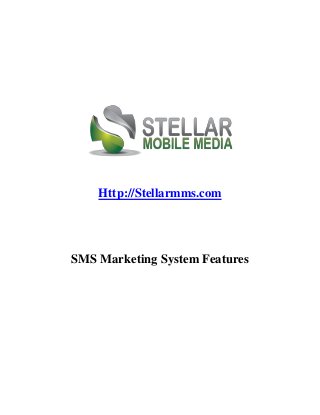 Http://Stellarmms.com




SMS Marketing System Features
 