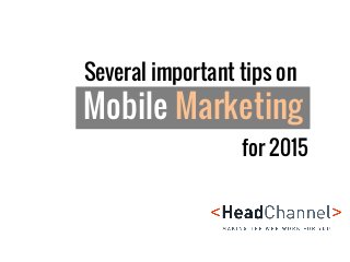 Several important tips on
Mobile Marketing
for 2015
 
