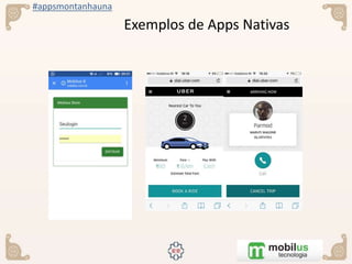 #appsmontanhauna
Exemplos de Apps Nativas
 
