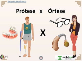 #appsmontanhauna
Prótese x Órtese
X
 