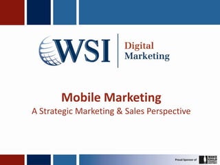 Mobile Marketing
A Strategic Marketing & Sales Perspective
 