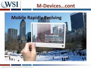 M-Devices…cont

Mobile Rapidly Evolving
 