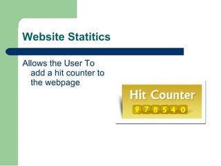 Website Statitics <ul><li>Allows the User To add a hit counter to the webpage </li></ul>