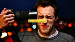it’s a kodak moment

Photo Credit: http://www.ﬂickr.com/photos/ﬁxe/3673304464/lightbox/

 