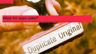 Mobile Apps

#App for apps sake?
If your purpose for developing a mobile app is to only increase your brand impressions and grow your potential client list, think again.

Photo Credit: <a href="http://www.ﬂickr.com/photos/73645804@N00/6305470569/">woodleywonderworks

 