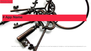 Mobile Apps

# App Name

Photo Credit: www.ﬂickr.com/photos/42769910@N00/135465558 ChrisL_AK

 