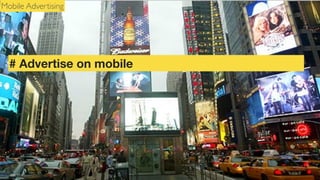 Mobile Advertising

# Advertise on mobile

 