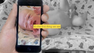 It’s the ﬁrst thing we see

 