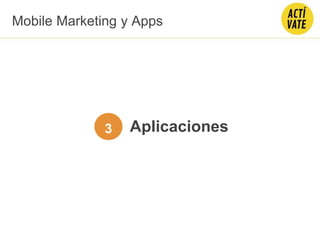 Aplicaciones3
Mobile Marketing y Apps
 