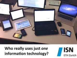 Who	
  really	
  uses	
  just	
  one	
  	
  
informaJon	
  technology?	
  

 