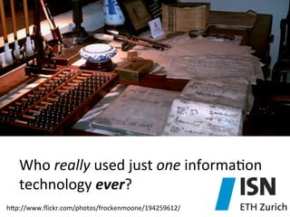 Who	
  really	
  used	
  just	
  one	
  informa)on	
  
technology	
  ever?	
  
hep://www.ﬂickr.com/photos/frockenmoone/194...