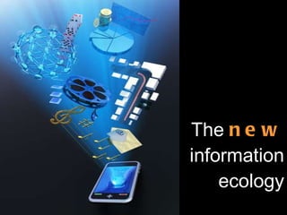 The  new  information ecology 
