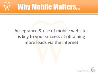 Why Mobile Matters…

Acceptance & use of mobile websites
is key to your success at obtaining
more leads via the internet

Copyright© 2014 Hi5 Creative

 