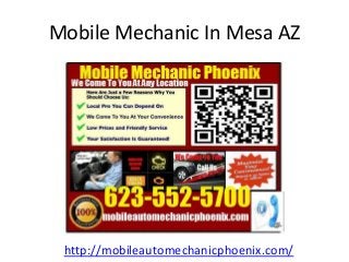 Mobile Mechanic In Mesa AZ
http://mobileautomechanicphoenix.com/
 