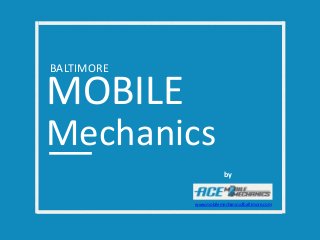 MOBILE
Mechanics
BALTIMORE
by
www.mobilemechanicsofbaltimore.com
 