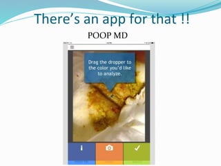 There’s an app for that !!
POOP MD
 