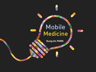 Mobile
Sung-Un PARK
Medicine
 