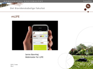 mLIFE  Janne Bavnhøj Webmoster for LIFE 