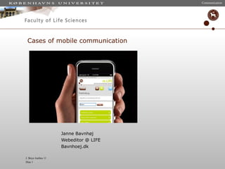 Cases of mobile communication Janne Bavnhøj Webeditor @ LIFE Bavnhoej.dk 