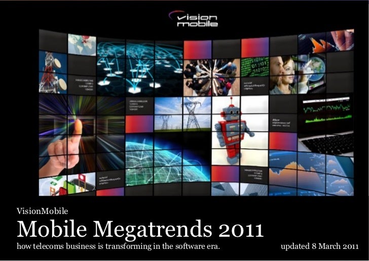 VisionMobileMobile Megatrends 2011how telecoms business is transforming in the software era.   updated 8 March 2011       ...