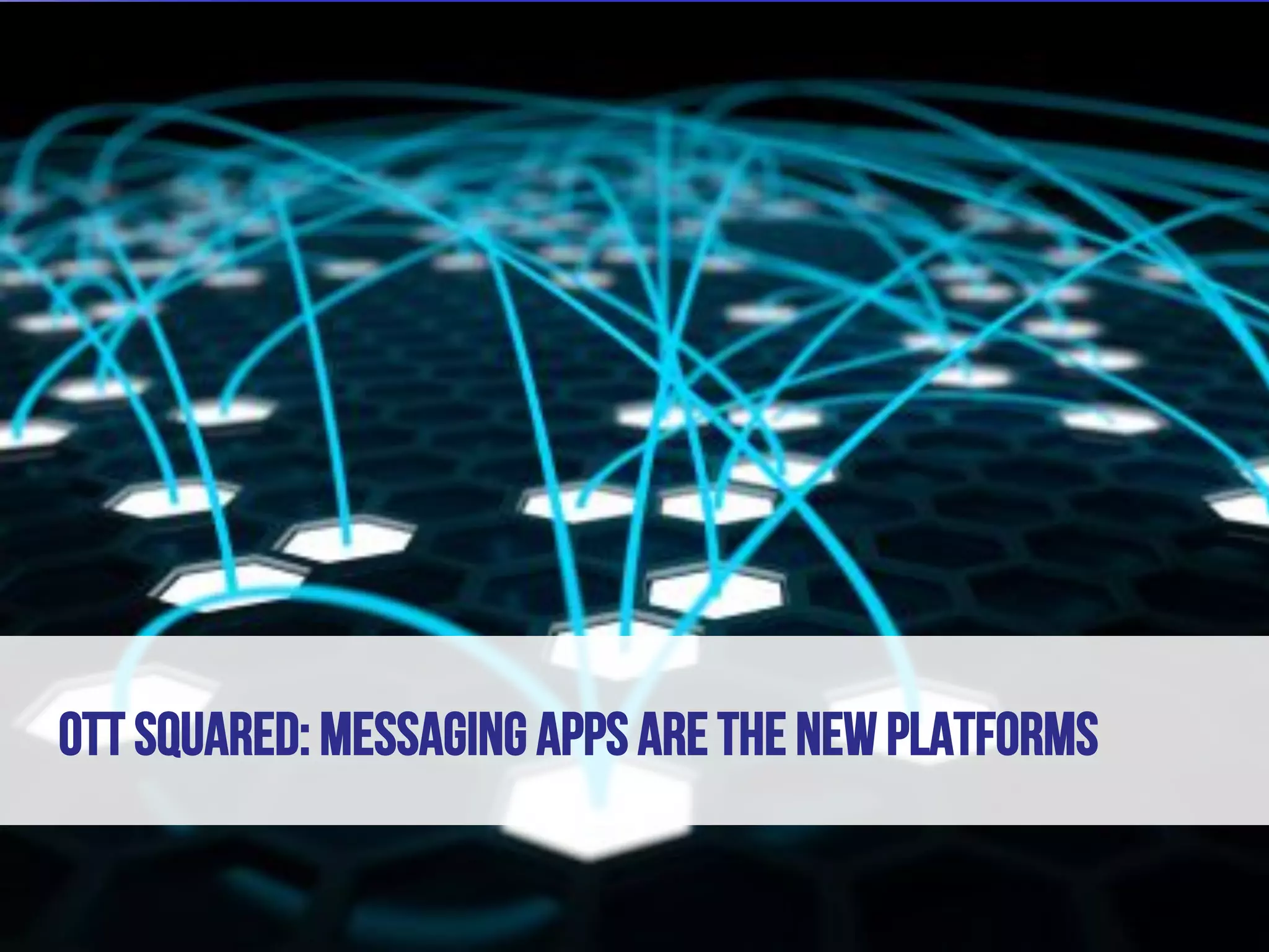 Copyright VisionMobile 2014
OTT SQUARED: MESSAGING APPS ARE THE NEW PLATFORMS
 