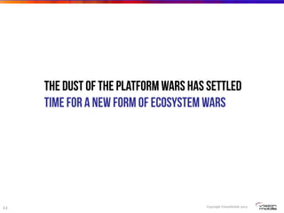 Copyright VisionMobile 2014
44
The dust of the platform wars has settled
Time for a new form of ecosystem wars
 