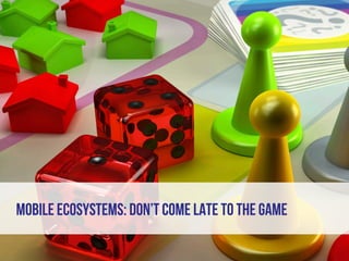 Copyright VisionMobile 2014
MOBILE ECOSYSTEMS: DON’T COME LATE TO THE GAME
 