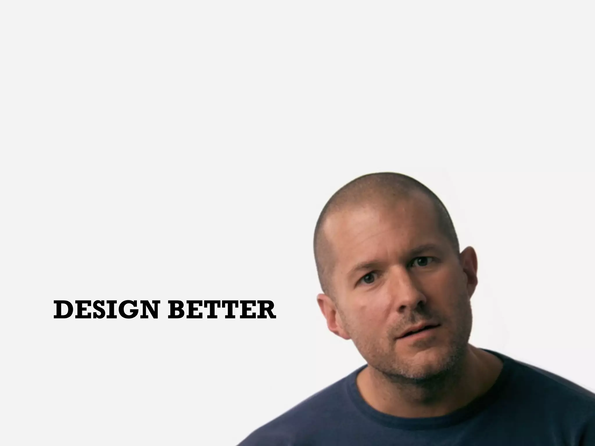 DESIGN BETTER
 