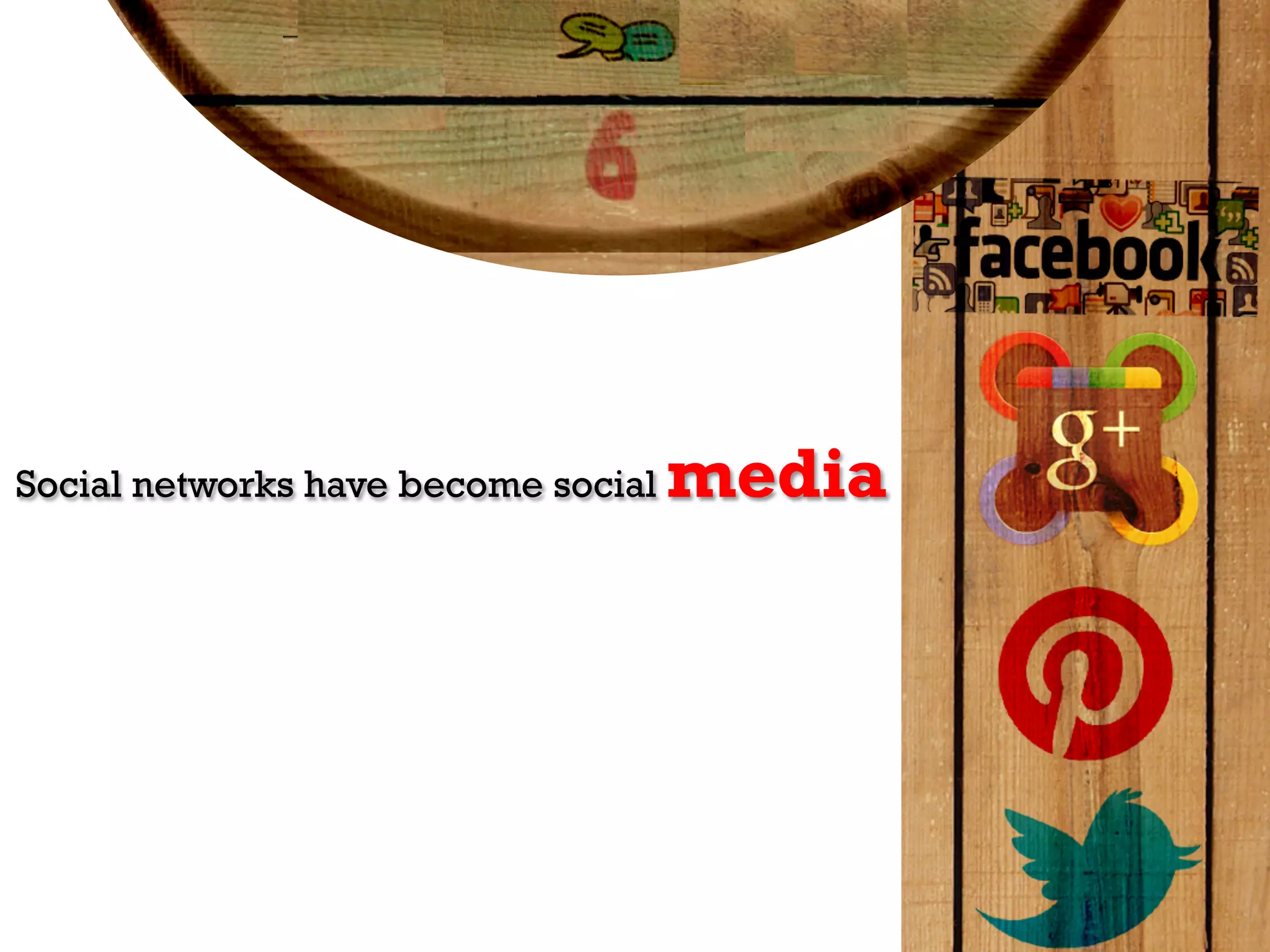 Social networks have become social   media
 