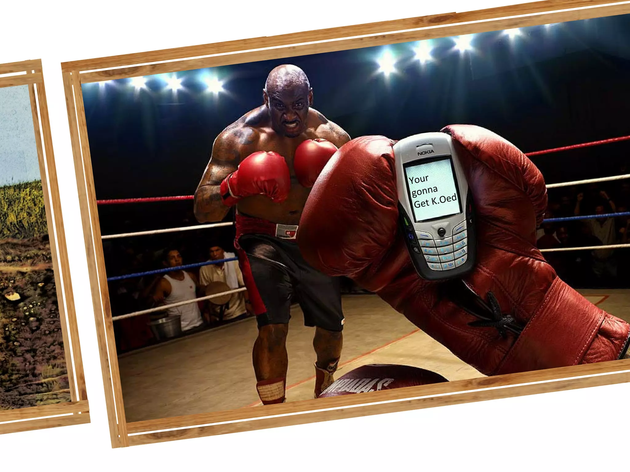 ATE
MOBILE IS IMMEDI




              Your	
  	
  
              gonna	
   d	
  
                           e
               Get	
  K.O
 