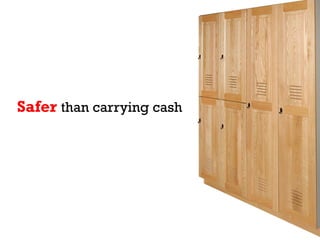 Safer than carrying cash
 