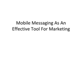 Mobile Messaging As An Effective Tool For Marketing 