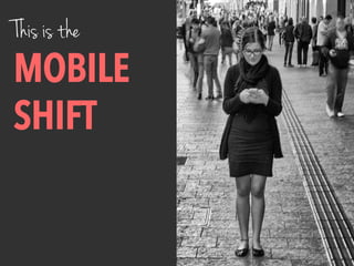 This is the
MOBILE
SHIFT
 