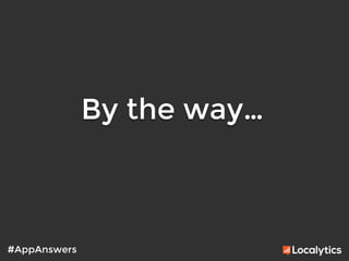 By the way…
	
  
#AppAnswers
 