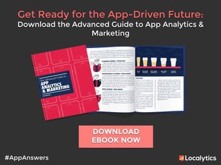 #AppAnswers
Get Ready for the App-Driven Future:
Download the Advanced Guide to App Analytics &
Marketing 
	
  
DOWNLOAD
E...
