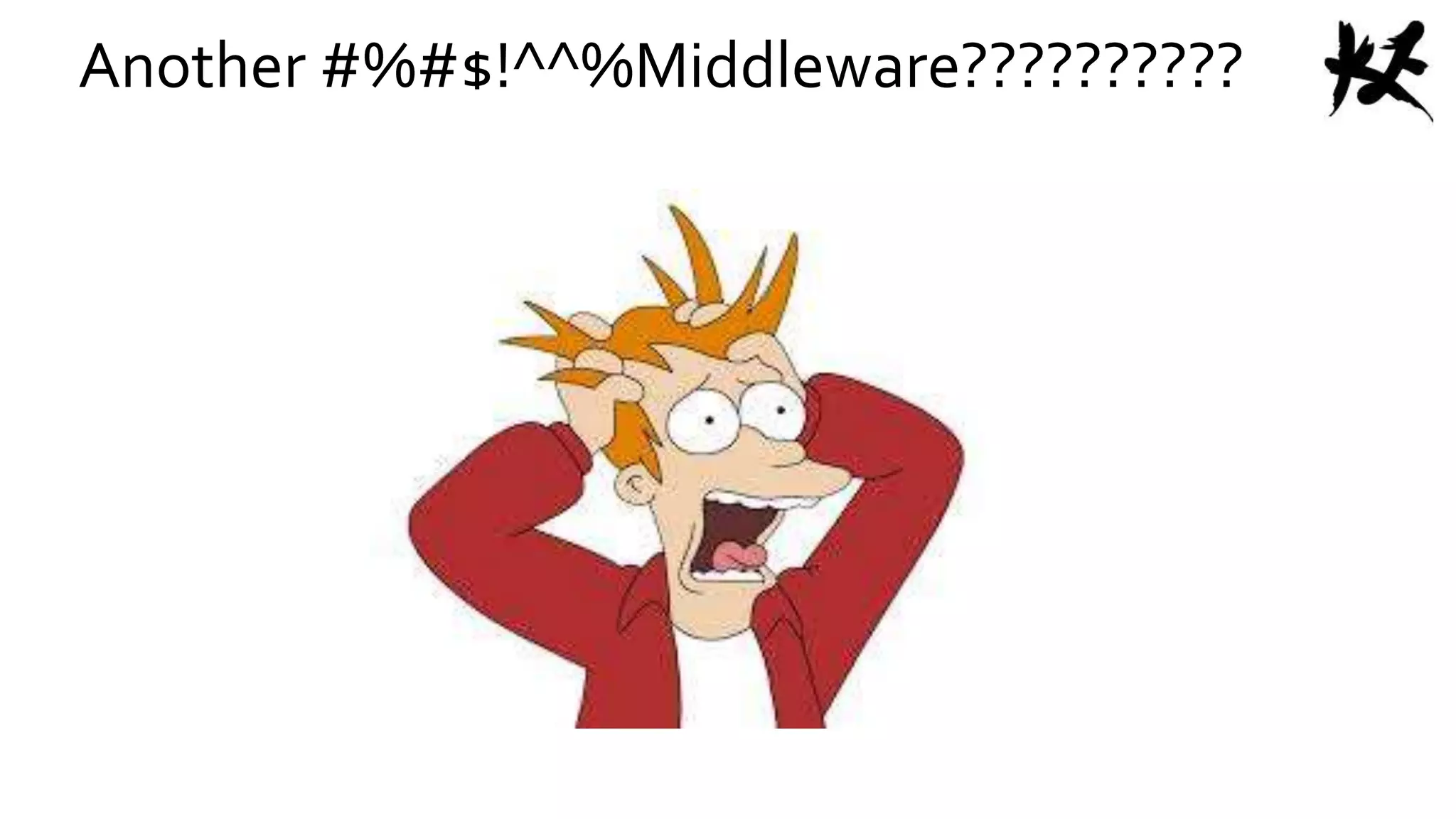 Another #%#$!^^%Middleware??????????
 