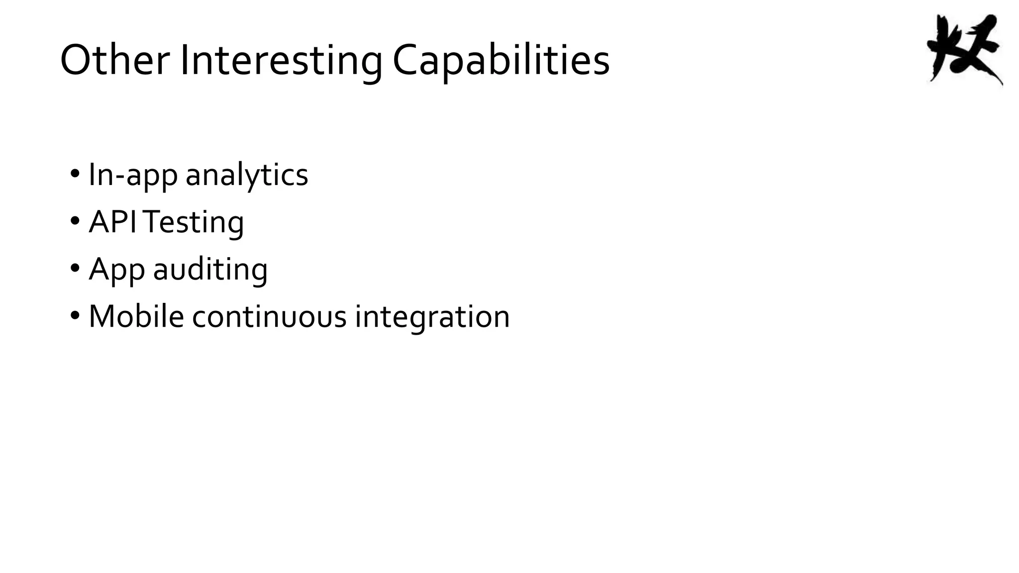 Other Interesting Capabilities
• In-app analytics
• APITesting
• App auditing
• Mobile continuous integration
 