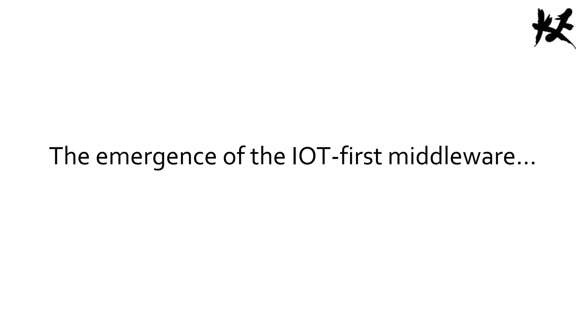 The emergence of the IOT-first middleware…
 