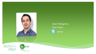 Koen Pellegrims
Flow Pilots
    kpellegr
 
