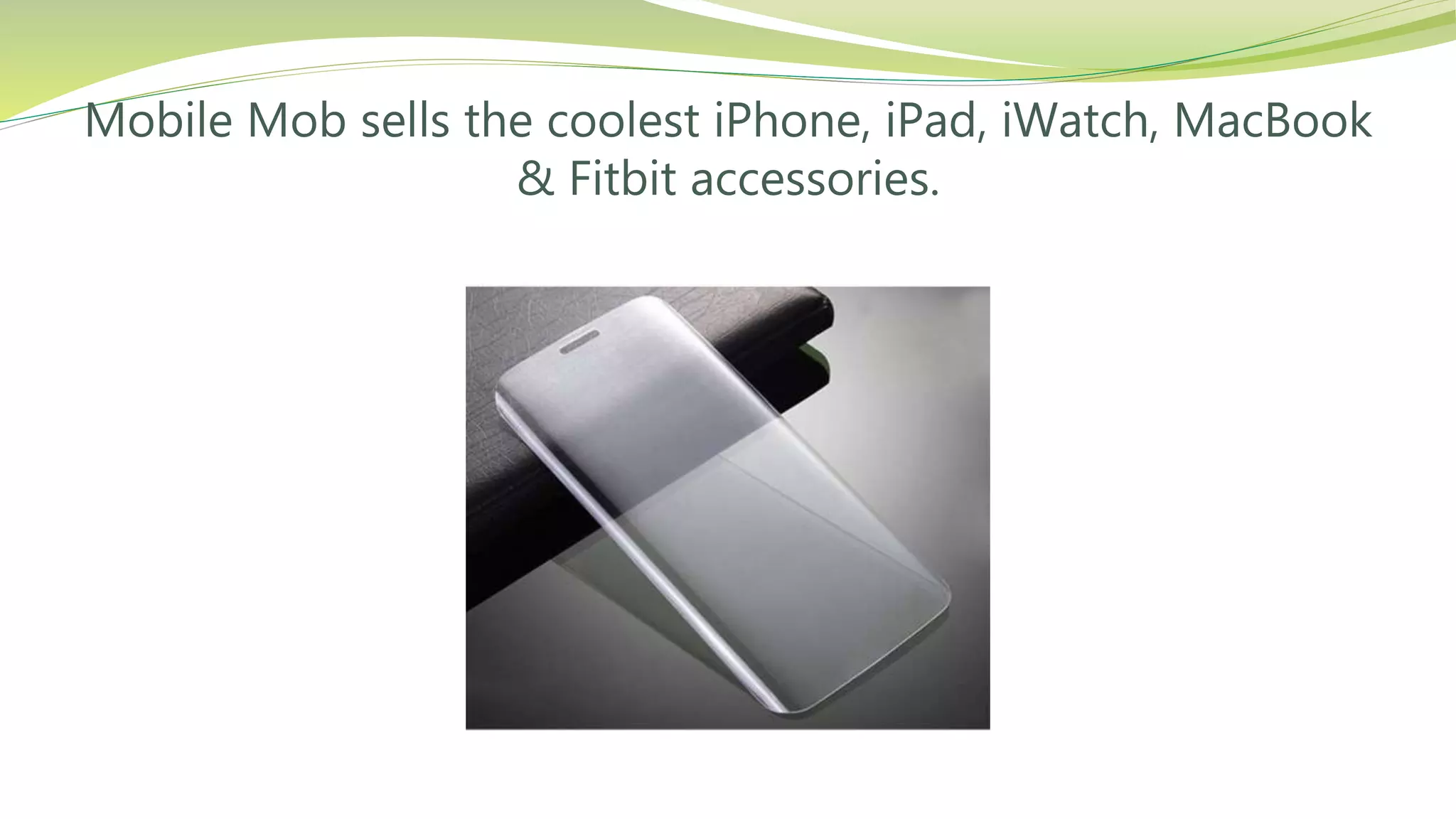 Mobile Mob sells the coolest iPhone, iPad, iWatch, MacBook
& Fitbit accessories.