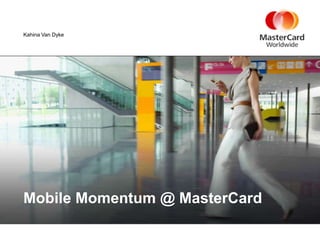 Kahina Van Dyke




Mobile Momentum @ MasterCard
 