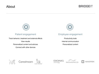 Patient engagement
Track behavior, treatment and external effects
View results
Personalized content and advices
Connect with other devices
About
Productivity tools
Internal communication
Personalized content
Employee engagement
 