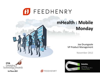 mHealth : Mobile Monday
April 2013
Joe Drumgoole
VP Product Management
 