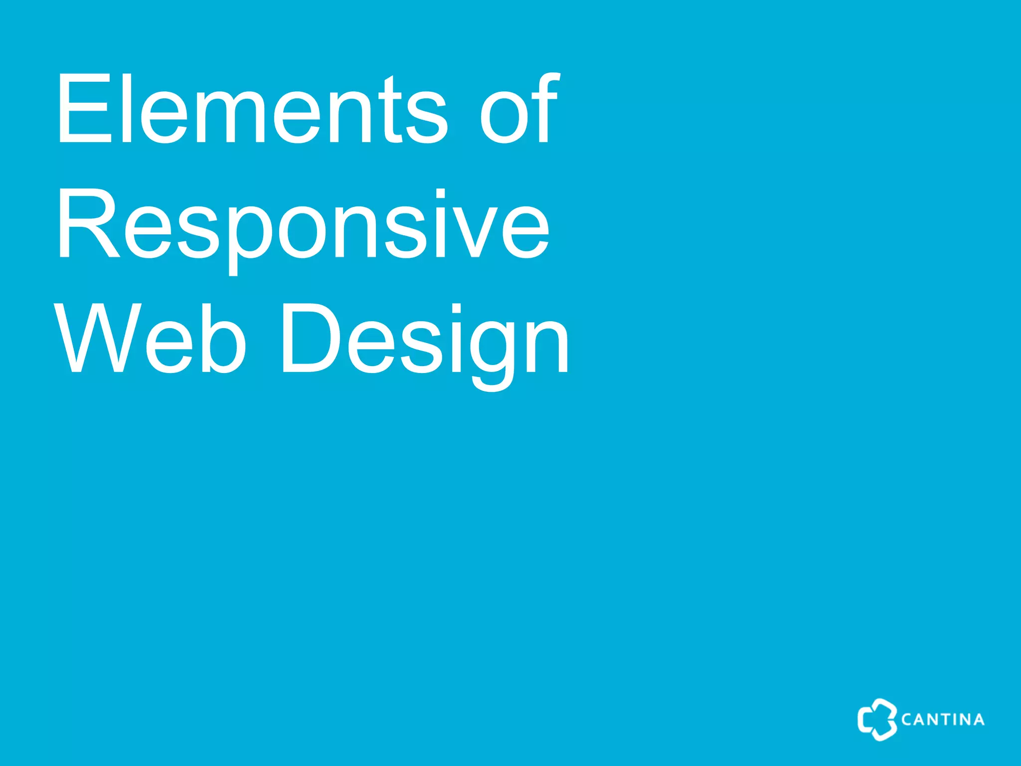 Elements of
Responsive
Web Design
 