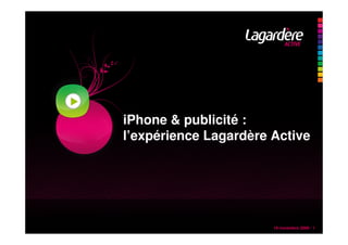 16 novembre 2009 / 1
iPhone & publicité :
l’expérience Lagardère Active
 