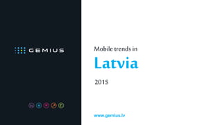 Mobile trends in
www.gemius.lv
Latvia
2015
 