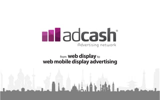 from web display to
web mobile display advertising
 
